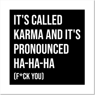 It's called karma and it's pronounced ha-ha-ha funny Posters and Art